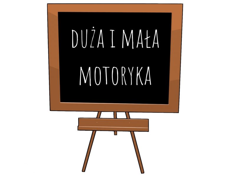 DUŻA I MAŁA MOTORYKA – CZYM JEST I JAK JĄ WSPIERAĆ?